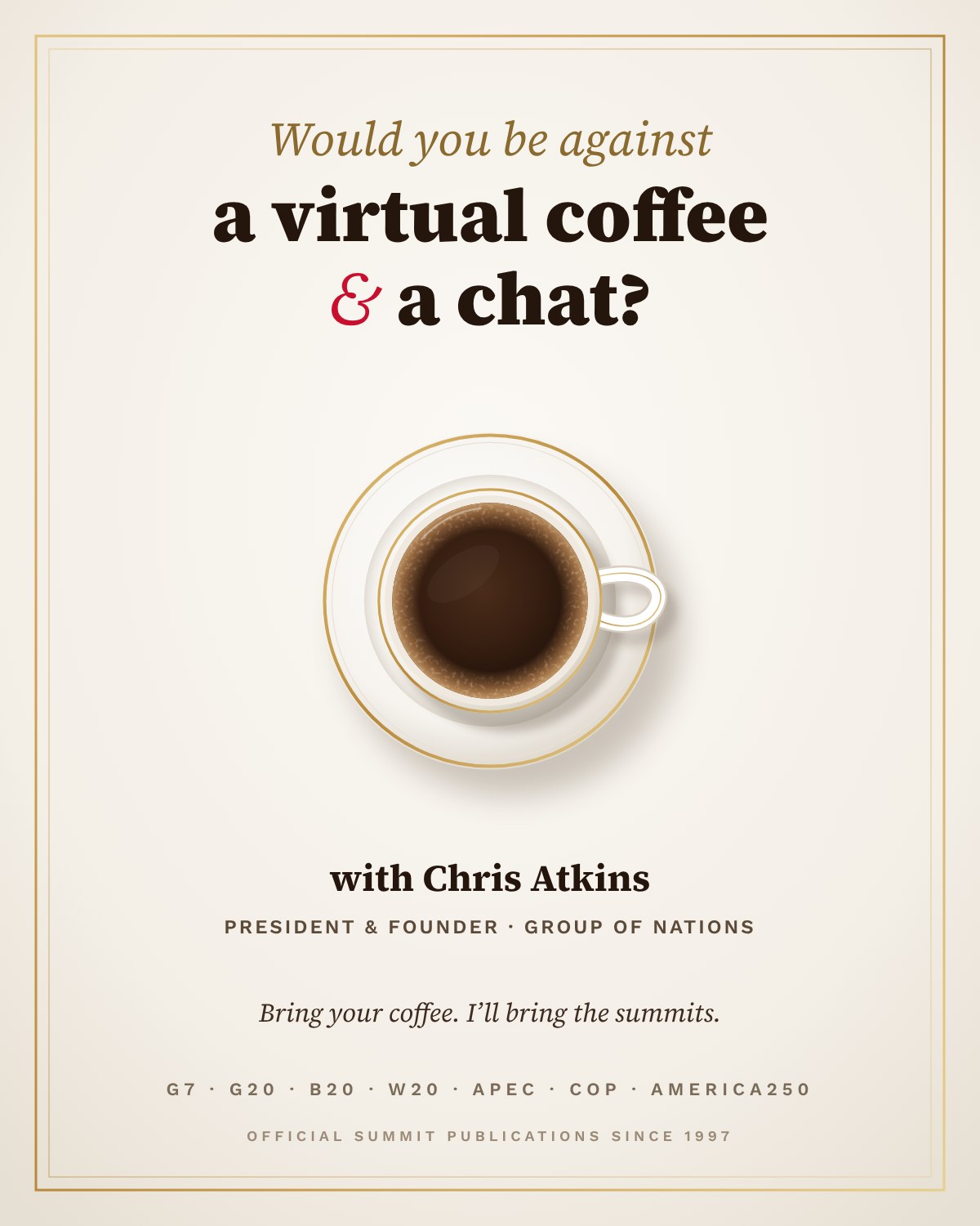 Would you be against a virtual coffee & a chat? With Chris Atkins, President & Founder, Group of Nations