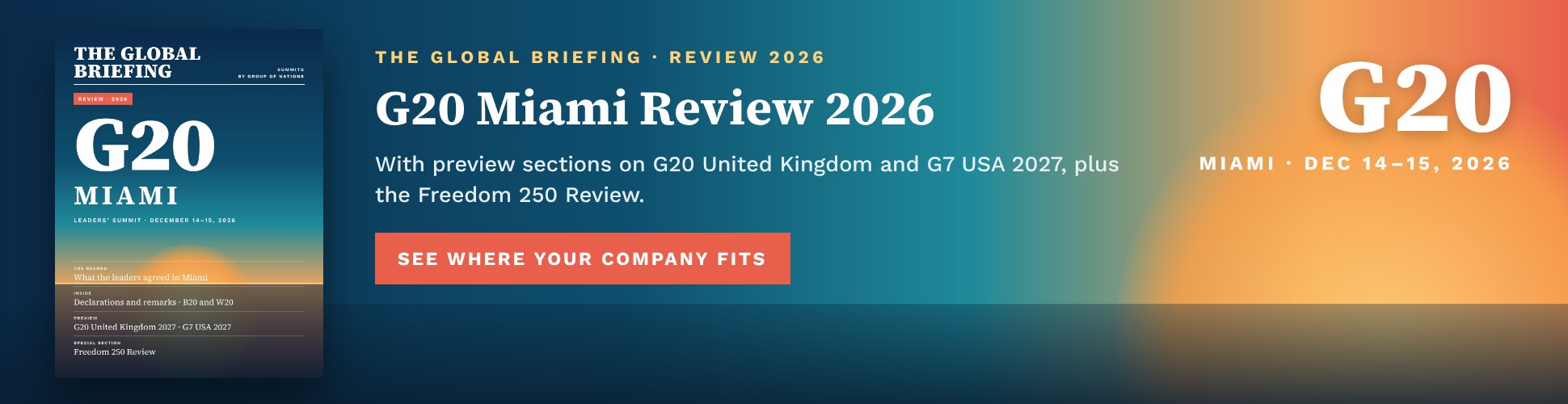 The Global Briefing: G20 Miami Review 2026, with preview sections on G20 United Kingdom and G7 USA 2027, plus the Freedom 250 Review. See where your company fits.