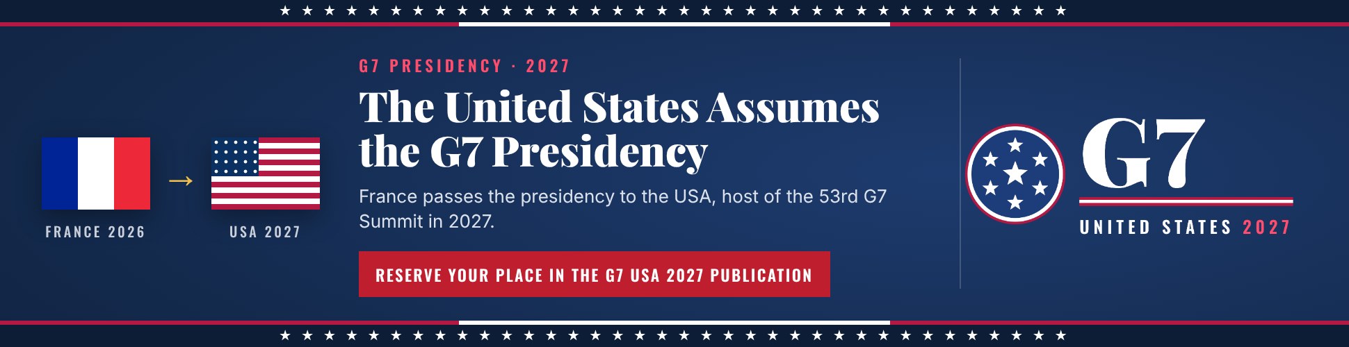 The United States assumes the G7 presidency in 2027 as France passes the presidency to the USA, host of the 53rd G7 Summit. Reserve your place in the G7 USA 2027 publication.